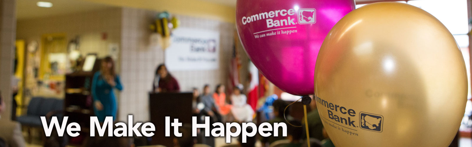 We Make it Happen Commerce Bank